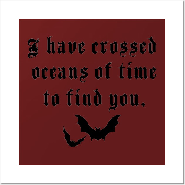 I’ve crossed oceans of time to find you Wall Art by Penny Lane Designs Co.